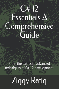 C# 12 Essentials A Comprehensive Guide