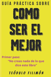 Guía Práctica Sobre Como Ser El Mejor