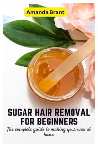 Sugar Hair Removal for Beginners