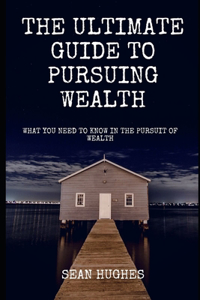 The Ultimate Guide To Pursuing Wealth