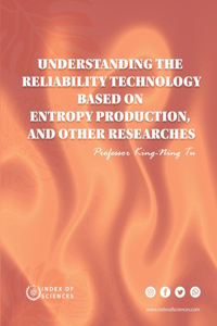 Understanding the Reliability Technology Based on Entropy Production, and Other Researches