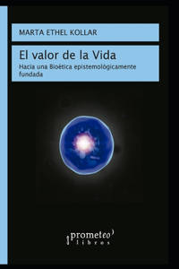 valor de la vida: Hacia una Bioética epistemológicamente fundada