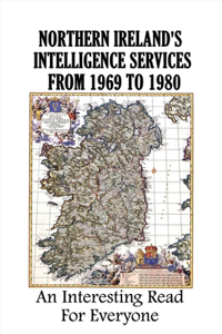 Northern Ireland's Intelligence Services From 1969 To 1980