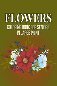 Flowers Coloring Book For Seniors In Large Print