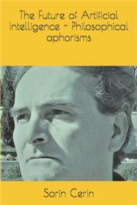 The Future of Artificial Intelligence - Philosophical aphorisms