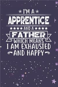 I'm A Apprentice And A Father Which Means I am Exhausted and Happy