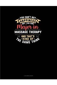 You Can't Buy Happiness But You Can Major In Massage Therapy and That's Kind Of The Same Thing