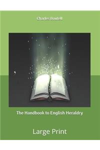 The Handbook to English Heraldry: Large Print