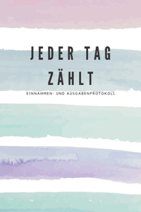 Jeder Tag Zählt - EINNAHMEN- UND AUSGABENPROTOKOLL