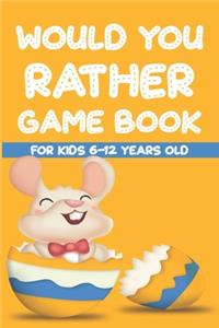 Would You Rather Game Book For Kids 6-12 Years Old