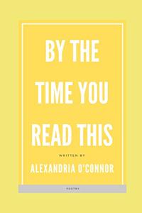 By the Time You Read This