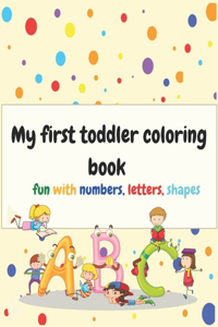 my first toddler coloring book fun with numbers, letters, shapes