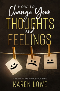 How to change your thoughts and feelings