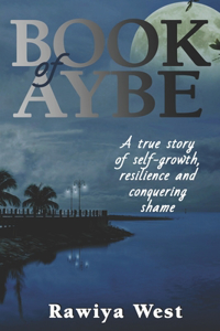 Book of Aybe: A true story of self-growth, resilience and conquering shame