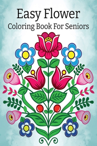 Easy Flowers Coloring Book For Seniors