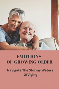 Emotions Of Growing Older