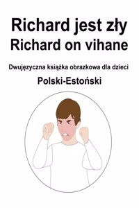 Polski-Estoński Richard jest zly / Richard on vihane Dwujęzyczna książka obrazkowa dla dzieci