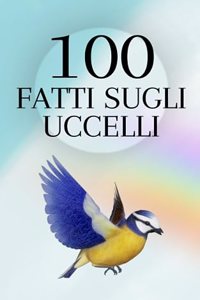 100 Fatti sugli Uccelli