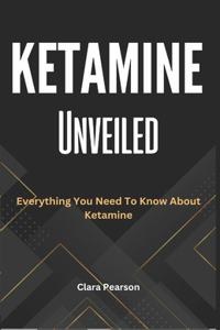 Ketamine Unveiled