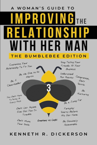 Woman's Guide to Improving the Relationship with Her Man: The Bumblebee Edition