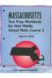 Massachusetts Test Prep Workbook for Holt Middle School Math, Course 3: Help for MCAS