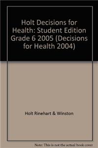 Holt Decisions for Health: Student Edition Grade 6 2005