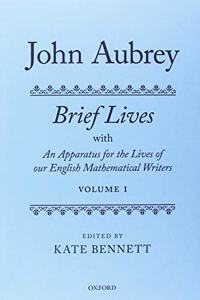 John Aubrey: Brief Lives with An Apparatus for the Lives of our English Mathematical Writers