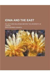 Ionia and the East; Six Lectures Delivered Before the University of London