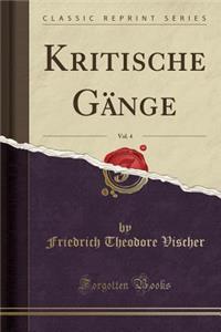 Kritische GÃ¤nge, Vol. 4 (Classic Reprint)