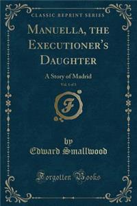 Manuella, the Executioner's Daughter, Vol. 1 of 3