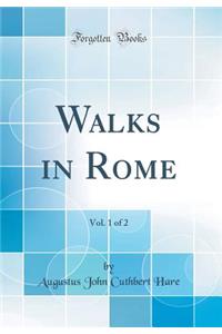 Walks in Rome, Vol. 1 of 2 (Classic Reprint)