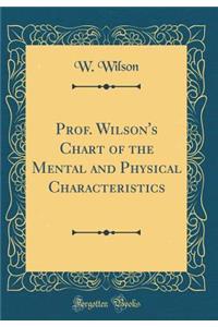 Prof. Wilson's Chart of the Mental and Physical Characteristics (Classic Reprint)