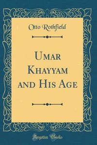 Umar Khayyam and His Age (Classic Reprint)