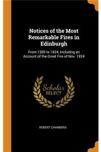 Notices of the Most Remarkable Fires in Edinburgh