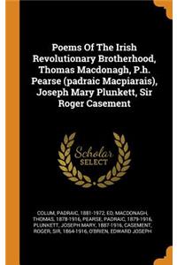 Poems of the Irish Revolutionary Brotherhood, Thomas Macdonagh, P.H. Pearse (Padraic Macpiarais), Joseph Mary Plunkett, Sir Roger Casement