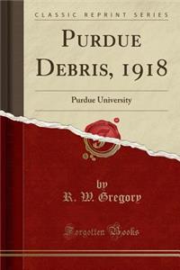 Purdue Debris, 1918: Purdue University (Classic Reprint)