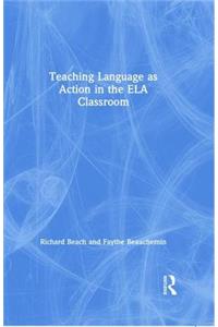 Teaching Language as Action in the ELA Classroom