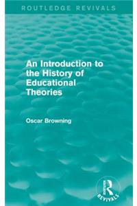 An Introduction to the History of Educational Theories (Routledge Revivals)