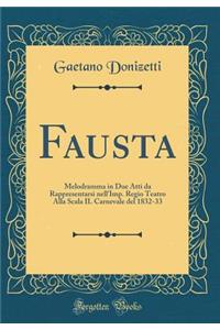 Fausta: Melodramma in Due Atti Da Rappresentarsi Nell'imp. Regio Teatro Alla Scala Il Carnevale del 1832-33 (Classic Reprint)