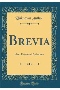 Brevia: Short Essays and Aphorisms (Classic Reprint)