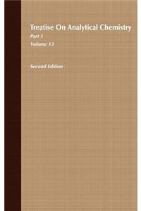 Treatise on Analytical Chemistry, Part 1 Volume 13