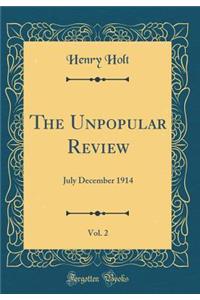 The Unpopular Review, Vol. 2: July December 1914 (Classic Reprint)