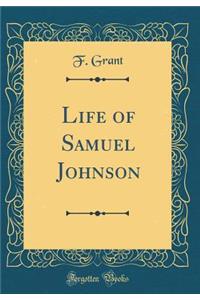 Life of Samuel Johnson (Classic Reprint)