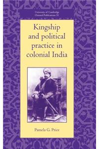 Kingship and Political Practice in Colonial India