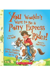 You Wouldn't Want to Be a Pony Express Rider!