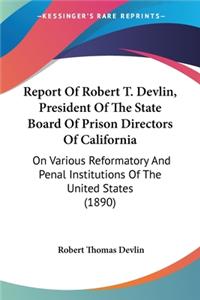 Report Of Robert T. Devlin, President Of The State Board Of Prison Directors Of California