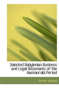 Selected Babylonian Business and Legal Documents of the Hammurabi Period