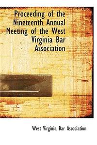 Proceeding of the Nineteenth Annual Meeting of the West Virginia Bar Association