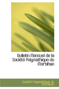 Bulletin Mensuel de La Societe Polymathique Du Morbihan