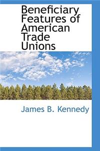 Beneficiary Features of American Trade Unions